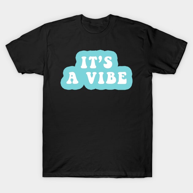 It's A Vibe T-Shirt by CityNoir